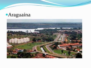 Araguaína
 