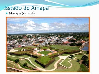 Estado do Amapá
 Macapá (capital)
 