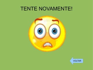TENTE NOVAMENTE!
VOLTAR
 