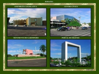 RORAIMA ASSEMBLÉIA LEGISLATIVA MOVIMENTO DO GARIMPEIRO CENTRO CÍVICO PORTAL DO MILÊNIO 