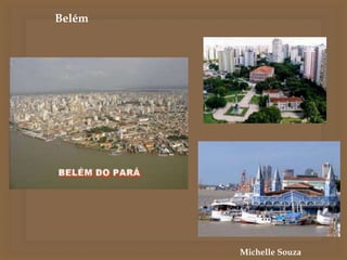 Belém
Michelle Souza
 