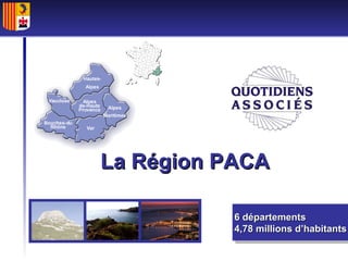 6 départements 4,78 millions d’habitants La Région PACA 