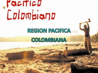 REGION PACIFICA  COLOMBIANA 