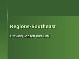 Regions-Southeast Growing Season and Coal 
