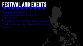 Panagyaman Festival
 Also known as Nueva Vizcaya Day
 May 19- 24
 Celebrated with parades, beauty pageant,
trade shows and agro-industrial fairs, among
others.
 