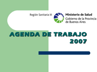 AGENDA DE TRABAJOAGENDA DE TRABAJO
20072007
 