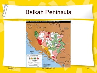 Balkan Peninsula
06/20/16 17IMRAN BASHIR
 