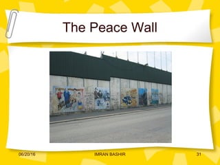 The Peace Wall
06/20/16 31IMRAN BASHIR
 