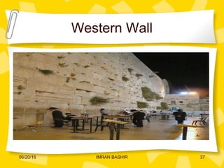 Western Wall
06/20/16 37IMRAN BASHIR
 