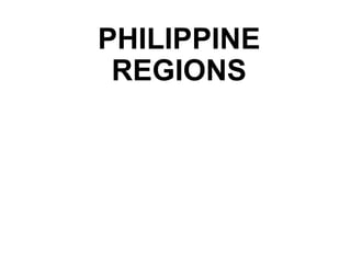PHILIPPINE
REGIONS
 