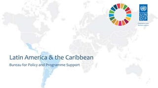 Bureau for Policy and Programme Support
Latin America & the Caribbean
 