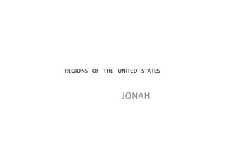 REGIONS OF THE UNITED STATES
JONAH
 