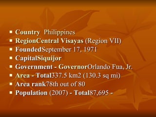 <ul><li>Country    Philippines </li></ul><ul><li>Region Central   Visayas  (Region VII) </li></ul><ul><li>Founded Septembe...