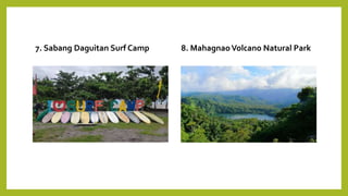 7. Sabang Daguitan Surf Camp 8. MahagnaoVolcano Natural Park
 