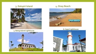 3. Dalupiri Island 4. Onay Beach
5. Batag Island Lighthouse
6. Capul Lighthouse
 
