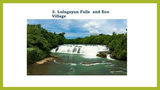 3. Lulugayan Falls and Eco
Village
 
