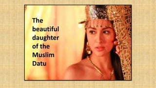 The
beautiful
daughter
of the
Muslim
Datu
 