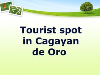 Tourist spot
in Cagayan
de Oro
 
