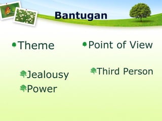 Bantugan
Theme
Jealousy
Power
Point of View
Third Person
 