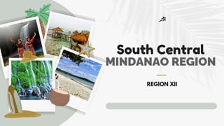 South Central
MINDANAO REGION
REGION XII
 