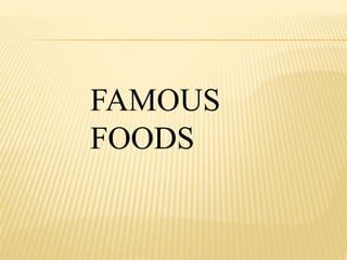 FAMOUS 
FOODS 
 