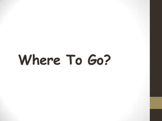 Where To Go?