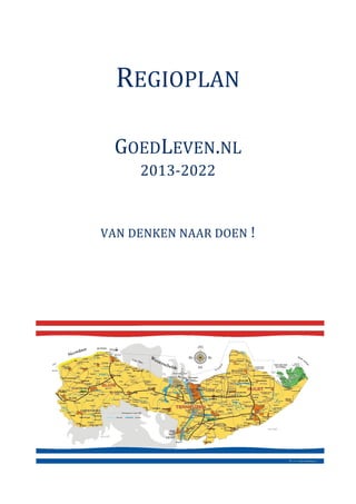 REGIOPLAN

 GOEDLEVEN.NL
     2013-2022


VAN DENKEN NAAR DOEN !
 