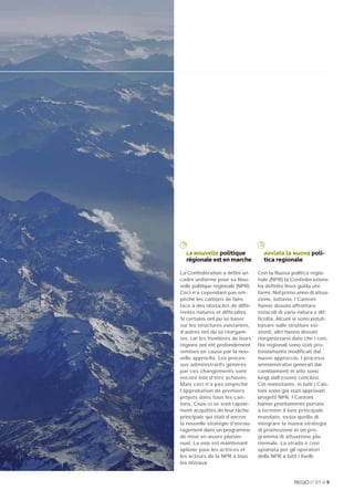 La Nouvelle politique              Avviata la Nuova poli-
  régionale est en marche            tica regionale

La Confédération a déﬁni un        Con la Nuova politica regio-
cadre uniforme pour sa Nou-        nale (NPR) la Confederazione
velle politique régionale (NPR).   ha deﬁnito linee guida uni-
Ceci n’a cependant pas em-         formi. Nel primo anno di attua-
pêché les cantons de faire         zione, tuttavia, i Cantoni
face à des obstacles de diffé-     hanno dovuto affrontare
rentes natures et difﬁcultés.      ostacoli di varia natura e dif-
Si certains ont pu se baser        ﬁcoltà. Alcuni si sono potuti
sur les structures existantes,     basare sulle strutture esi-
d’autres ont dû se réorgani-       stenti, altri hanno dovuto
ser, car les frontières de leurs   riorganizzarsi dato che i con-
régions ont été profondément       ﬁni regionali sono stati pro-
remises en cause par la nou-       fondamente modiﬁcati dal
velle approche. Les proces-        nuovo approccio. I processi
sus administratifs générés         amministrativi generati dai
par ces changements sont           cambiamenti in atto sono
encore loin d’être achevés.        lungi dall’essere conclusi.
Mais ceci n’a pas empêché          Ciò nonostante, in tutti i Can-
l’approbation de premiers          toni sono già stati approvati
projets dans tous les can-         progetti NPR. I Cantoni
tons. Ceux-ci se sont rapide-      hanno prontamente portato
ment acquittés de leur tâche       a termine il loro principale
principale qui était d’ancrer      mandato, ossia quello di
la nouvelle stratégie d’encou-     integrare la nuova strategia
ragement dans un programme         di promozione in un pro-
de mise en œuvre plurian-          gramma di attuazione plu-
nuel. La voie est maintenant       riennale. La strada è così
aplanie pour les actrices et       spianata per gli operatori
les acteurs de la NPR à tous       della NPR a tutti i livelli.
les niveaux.


                                                           01 // 9
 