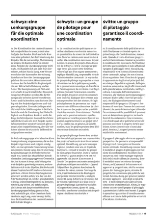 Schwyz: Eine                                  Schwytz : un groupe                            Svitto: un gruppo
Lenkungsgruppe                                de pilotage pour                               di pilotaggio
für die optimale                              une coordination                               garantisce il coordi-
Koordination                                  optimale                                       namento

rs. Die Koordination der raumwirksamen        rs. La coordination des politiques secto-      rs. Il coordinamento delle politiche setto-
Sektoralpolitiken ist zwar primär eine        rielles à incidence territoriale est certes    riali d’incidenza territoriale spetta in
Aufgabe des Bundes. Doch auch die Kan-        en premier lieu du ressort de la Confédéra-    primo luogo alla Confederazione, ma non
tone sind gefordert, bei der Umsetzung der    tion. Mais les cantons sont aussi invités à    solo. Quando si tratta di attuare progetti
Projekte für die notwendige Abstimmung        veiller à la coordination nécessaire lors de   anche i Cantoni sono chiamati a garantire
zu sorgen. Im Kanton Schwyz nimmt             la mise en œuvre des projets. Dans le can-     il coordinamento necessario. Nel Cantone
diese Aufgabe die «Lenkungsgruppe NRP»        ton de Schwytz, c’est le « Groupe de pilo-     di Svitto questo compito è stato affidato al
wahr. «Es handelt sich um kein ﬁ xes Gre-     tage NPR » qui assure cette fonction.          «gruppo di pilotaggio NPR». Harald Lang,
mium», erklärt Harald Lang, NRP-Verant-       « Il ne s’agit pas d’un organe permanent »,    responsabile NPR in seno all’amministra-
wortlicher der kantonalen Verwaltung.         explique Harald Lang, responsable NPR de       zione cantonale, spiega che non si tratta
Zum harten Kern der Lenkungsgruppe            l’administration cantonale. Le noyau dur       di un organismo ﬁsso. Il nucleo del gruppo
gehören die zentralen Akteurinnen und         du groupe de pilotage regroupe les acteurs     è rappresentato dagli attori principali del
Akteure der Fachstelle für Regionalpoli-      clés du service de la politique régionale,     servizio per la politica regionale, della pro-
tik, der Wirtschaftsförderung und der         de la promotion économique et des offices      mozione economica e degli uffici cantonali
Ämter für Raumplanung und für Land-           de l’aménagement du territoire et de l’agri-   della pianiﬁcazione territoriale e dell’agri-
wirtschaft. Je nach inhaltlicher Stossrich-   culture. Suivant l’orientation concrète        coltura. A seconda dell’orientamento
tung eines Projektes werden für die Sit-      d’un projet, les autres services concernés     tematico, alle riunioni partecipano rappre-
zungen die weiteren davon betroffenen         sont invités à dialoguer directement avec      sentanti di altri uffici e servizi specializ-
Ämter und Fachstellen zum direkten Dia-       ses responsables lors des séances. Il s’agit   zati, che dialogano direttamente con i
log mit den Projektträgerinnen und -trä-      principalement de permettre aux repré-         responsabili del progetto. Gli aspetti fon-
gern eingeladen. Zentrale Anliegen sind       sentants des différents domaines de clari-     damentali sono due: l’esame dei contenuti
die inhaltliche Abklärung durch die Fach-     ﬁer le contenu des projets et les possibili-   (dossier) da parte dei settori specializzati e
bereiche und die Zuordnung der Förderfä-      tés de les soutenir. Concrètement, l’intérêt   l’accertamento della possibilità di promuo-
higkeit von Projekten. Konkret steht die      porte sur la question suivante : quelles       vere un determinato progetto, incluse le
Frage im Mittelpunkt: Aus welchen Sekto-      politiques sectorielles peuvent fournir un     fonti di ﬁnanziamento. Concretamente,
ralpolitiken kann ein NRP-Projekt zusätz-     soutien supplémentaire à un projet NPR ?       ci si chiede quali altre politiche settoriali
lich unterstützt werden? Generell gibt es     Il n’y a certes pas, en général, de double     possono sostenere il progetto NPR in que-
zwar keine Doppelförderung, aber die Vor-     soutien, mais les projets peuvent être divi-   stione. Generalmente non vi sono dop-
haben können in sektorielle Teilbereiche      sés en sous-domaines sectoriels.               pioni. Semmai, i progetti possono essere
aufgesplittet werden.                                                                        suddivisi in sottosettori.
                                              Le groupe de pilotage dresse donc un état
In der Lenkungsgruppe wird also eine klare    des lieux clair qui permet aux responsables    Il gruppo di pilotaggio adotta un approccio
Auslegeordnung vorgenommen, die es den        des projets d’avoir accès à un ﬁnancement      prospettico che permette ai responsabili
Projektträgerinnen und -trägern ermög-        optimal. Harald Lang, qui a été manager        di progetto di conseguire un ﬁnanzia-
licht, an eine optimale Finanzierung heran-   régional pendant onze ans en Styrie du         mento ottimale. Harald Lang conosce bene
zukommen. Harald Lang, der elf Jahre lang     Sud-Ouest, connaît le modèle du groupe         il modello di gruppo di pilotaggio con fun-
Regionalmanager in der Südwest-Steier-        de pilotage par l’Autriche. Dans le canton     zione di coordinamento. Ha infatti lavo-
mark war, kennt das Modell einer koordi-      de Schwytz, quatre projets NPR ont été         rato per 11 anni come manager regionale
nierenden Lenkungsgruppe von Österreich       approuvés à ce jour et d’autres sont à         della Stiria sudoccidentale (Austria), dove
her. Im Kanton Schwyz sind bislang vier       l’étude. Ces projets concernent en majorité    il modello è stato introdotto da tempo.
NRP-Projekte genehmigt worden, weitere        plusieurs politiques sectorielles. « Quand     Finora, nel Cantone di Svitto sono stati
beﬁnden sich in der Pipeline. Die Mehrzahl    l’objectif est de générer des chaînes de       approvati 4 progetti NPR, altri lo saranno
dieser Projekte betrifft mehrere Sektoral-    création de valeur, comme l’envisage la        presto. Per la maggior parte, si tratta di
politiken. «Wenn Wertschöpfungsketten         NPR, il est fondamental de développer          progetti che concernono più politiche set-
generiert werden sollen, wie das von der      une pensée intersectorielle », souligne        toriali. Secondo Lang, per generare catene
NRP beabsichtigt ist, wird es grundsätzlich   encore H. Lang. Schwytz a en tout cas fait     di valore aggiunto – uno degli scopi della
wichtig, sektorenübergreifend zu denken»,     de bonnes expériences à ce jour avec le        NPR – è molto importante adottare una
betont Lang weiter. Die Erfahrungen,          groupe de pilotage à géométrie variable.       concezione sovrasettoriale. Finora, le espe-
die Schwyz mit der personell ﬂexiblen         « L’organe fonctionne, ajoute H. Lang,         rienze raccolte con il gruppo di pilotaggio
Lenkungsgruppe bislang gemacht hat,           et veille à une bonne coordination des poli-   a geometria variabile sono buone: il gruppo
sind jedenfalls gut. «Das Gremium funk-       tiques à incidence territoriale. »             è operativo e garantisce il coordinamento
tioniert», sagt Lang, «und es sorgt dafür,                                                   efficace e ottimale delle politiche settoriali
dass die Koordination der raumwirksamen                                                      d’incidenza territoriale.
Politikfelder klappt.»




Schwerpunkt Priorité Primo piano                                                                                                   01 // 19
 