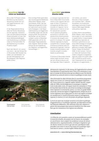 Neuenburg: Von der                                                         Neuchâtel: una visione
   Vision zur Realisation                                                     diventa realtà

Die zu über 70 Prozent urbane         Eine wichtige Rolle spielt dabei     Lo sviluppo regionale del Can-        «Un canton, une vision»
Bevölkerung des Kantons               das neuenburgische Städtenetz        tone di Neuchâtel trova fonda-        discusso in Gran Consiglio
Neuenburg verteilt sich auf           (Association Réseau urbain           mento in due rapporti del Con-        nel novembre 2007, i dibattiti
drei Agglomerationen und              neuchâtelois, RUN), das das          siglio di Stato. Il Cantone è         dovrebbero ora focalizzarsi
fünf Regionen.                        Regionalmanagement im Kan-           consapevole del fatto che il          sulla legge cantonale di appli-
                                      ton wahrnimmt und für kohä-          concetto di «regione» non si          cazione della legge federale
In der Regionalentwicklung            rente Strategien in der Regio-       deﬁnisce più in termini di con-       sulla politica regionale.
setzt der Kanton Neuenburg            nalentwicklung und Agglomera-        ﬁni istituzionali e giuridici,
auf die regionale, interkanto-        tionspolitik sorgen soll. Die Ver-   ma di coesione geograﬁca,             La Rete urbana neocastellana
nale und grenzüberschreitende         einigung RUN, die sowohl die         economica e culturale e che           (RUN, Réseau urbain neuchâte-
Zusammenarbeit mit dem Ziel,          Gemeinden wie den Kanton             prende forma dinamicamente            lois) svolge un ruolo importante
seine Wettbewerbsfähigkeit            umfasst, wurde im Dezember           in funzione dei progetti e pro-       in questo senso: è responsabile
und Ausstrahlung zu erhöhen,          2006 gegründet und hat die           grammi di sviluppo. Per questo        della gestione regionale nel
indem er Partnerschaften für          ehemaligen Regionalsekreta-          intende migliorare la propria         Cantone e garantisce la coe-
die Realisierung innovativer          riate integriert. RUN war feder-     competitività e il proprio raggio     renza delle strategie di sviluppo
Projekte eingeht.                     führend bei der Erarbeitung          d’inﬂuenza puntando sulla col-        regionale e delle strategie di
                                      von Regional- und Agglomera-         laborazione regionale, intercan-      gestione e sviluppo degli agglo-
Nach dem Bericht «Un canton,          tionsverträgen.                    tonale e transfrontaliera e rea-      merati. Creata nel dicembre
une vision», den der Grosse Rat                                            lizzando progetti innovativi          2006, la rete riunisce i Comuni
im November 2007 beraten hat,                                              basati su partenariato.               e lo Stato del Cantone di Neu-
sollten sich die Debatten nun                                                                                    châtel e integrato le segreterie
auf das Vollzugsgesetz zum                                                 Il Cantone di Neuchâtel intende       regionali create nel quadro della
Bundesgesetz über Regional-                                                dotarsi degli strumenti neces-        LIM. La RUN ha quindi coordi-
politik richten.                                                           sari per attuare la Nuova poli-       nato l’elaborazione dei contratti
                                                                           tica regionale. Dopo il rapporto      di regione e di agglomerato. 




                                                                           plémentarité régionale, le rôle moteur de l’agglomération urbaine
                                                                           neuchâteloise et le partenariat entre l’Etat et les communes, le rap-
                                                                           port et le projet de loi d’exécution qui sera débattu avant l’été doivent
                                                                           permettre au canton de mettre en œuvre sa politique en toute clarté.

                                                                           Aﬁn d’atteindre les objectifs ﬁ xés dans la convention-programme
                                                                           signée avec le SECO, le canton de Neuchâtel s’appuie largement
                                                                           sur l’Association RUN, rappelle Sophie-Hélène Bataïni, respon-
                                                                           sable de l’Office du développement économique et régional.
                                                                           Créé en décembre 2006, cet organe réunit les communes et l’Etat
                                                                           de Neuchâtel dans le but de concrétiser la stratégie de développe-
                                                                           ment régional et territorial du canton. A ce titre, il a guidé l’élabo-
                                                                           ration des contrats de région et d’agglomération, intégré les secré-
                                                                           tariats régionaux mis en place pour la LIM et son organe technique
                                                                           est mandaté par le Conseil d’Etat pour assurer le management
                                                                           régional, le soutien et le suivi des projets de politique régionale.

                                                                           Le RUN est aussi une stratégie novatrice articulant la politique
                                                                           d’agglomération et la politique régionale, qui dépendent de deux
Gewerbegebiet            Zone artisanale          Zona artigianale         lois fédérales différentes. Elle réinvente ainsi une cohésion et
Crêt-du-Locle.           du Crêt-du-Locle.        di Crêt-du-Locle.        génère des dynamiques dont peuvent bénéﬁcier les villes aussi
                                                                           bien que les communes et les régions non urbaines.


                                                                           Conclusion
                                                                           « Le bilan de cette première année est incontestablement positif.
                                                                           A toutes les échelles, des projets ont été lancés, les stratégies
                                                                           se concrétisent. Sans compter les nombreux travaux de nature
                                                                           administrative, organisationnelle, technique et législative qui
                                                                           ont dû être menés en 2008 et qui sont une contribution indis-
                                                                           pensable à une mise en œuvre fructueuse de la politique régio-
                                                                           nale dans le canton », conclut Sophie-Hélène Bataïni. 

                                                                           www.lerun.ch — www.interreg.francesuisse.org

Schwerpunkt Priorité Primo piano                                                                                                           01 // 21
 