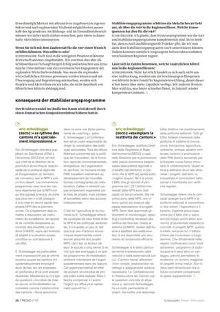 Erwerbsmöglichkeiten mit alternativen Angeboten im eigenen                  Stabilisierungsprogramme schütten ein Mehrfaches an Geld
Sektor und nach ergänzenden Verdienstmöglichkeiten ausser-                  aus, als über die NRP in die Regionen ﬂiesst. Welche Konse-
halb des Agrarsektors. Im Bildungs- und im Gesundheitsbereich               quenzen hat dies für die NRP?
müssen wir sicher noch stärker versuchen, gute Ideen in dauer-              Scheidegger: Ich glaube, dass Strukturprogramme wie die NRP
hafte Aktivitäten umzusetzen.                                               und Stabilisierungsprogramme komplementär sind. Es ist denk-
                                                                            bar, dass es noch ausführungsreife Projekte gibt, die wir nun
Wenn Sie sich mit dem Zauberstab für die NRP einen Wunsch                   dank dem Stabilisierungsprogramm rasch unterstützen können.
erfüllen könnten: Was sollte es sein?                                       Zudem kommen natürlich vorgezogene Infrastrukturvorhaben
Scheidegger: Noch sind in die wenigsten Projekte erfahrene                  verschiedenen Regionen zugute.
Wirtschaftsakteure eingebunden. Wir erachten dies aber als
Schlüsselfaktor für langfristigen Erfolg und wünschen uns dyna-             Lässt sich in Zahlen benennen, welche zusätzlichen Mittel
mische Unternehmer und ein systematisches Engagement der                    nun in die Regionen ﬂiessen?
regionalen Wirtschaftsverbände. Nur wenn die regionalen                     Scheidegger: Nein! Letztlich handelt es sich auch nicht um
wirtschaftlichen Akteure gewonnen werden können und mit                     eine Aufstockung, sondern um ein beschleunigtes Einspeisen
Überzeugung und Begeisterung mitmachen, werden sich                         von Mitteln in den Fonds für Regionalentwicklung, damit dieser
Projekte und Aktivitäten entwickeln, die nicht dauerhaft von                schon heute über mehr Liquidität verfügt. Mit anderen Worten:
öffentlichen Mitteln abhängig sind.                                         Man wird das, was heute schneller ﬂiesst, in Zukunft wieder
                                                                            kompensieren müssen. 

Konsequenz der Stabilisierungsprogramme
Der Strukturwandel im ländlichen Raum wird aktuell durch
einen dramatischen Konjunktureinbruch überschattet.




   Eric Scheidegger                   dans ce sens une tâche perma-            Eric Scheidegger                   bilità direttiva nel coordinamento
   (SECO) : « Le rythme des           nente de coaching », selon               (SECO): «Esemplare la              delle politiche settoriali. Tutti gli
   cantons m’a spéciale-              E. Scheidegger. La Confédéra-            reattività dei Cantoni.»           Ufﬁci federali interessati dalle
   ment impressionné. »               tion est en outre responsable de                                            politiche in materia di innova-
                                      diriger la coordination des politi-   Eric Scheidegger, sostituto Diret-    zione, formazione, agricoltura,
Eric Scheidegger, directeur sup-      ques sectorielles. Tous les ofﬁces    tore della Segreteria di Stato        ambiente, energia, assetto terri-
pléant du Secrétariat d’Etat à        fédéraux concernés par la politi-     dell’economia (SECO) e capo           toriale, turismo e promozione
l’économie (SECO) et, en tant         que de l’innovation, de la forma-     della Direzione per la promozione     delle PMI stanno lavorando per
que chef de la direction de la        tion, agricole, environnementale,     della piazza economica (respon-       sviluppare nuove forme vinco-
promotion économique, respon-         énergétique, de l’organisation        sabile della politica regionale e     lanti di collaborazione. Quest’ul-
sable de la politique régionale       du territoire, du tourisme et des     d’assetto del territorio), è con-     tima si deﬁnisce da un lato attra-
et d’organisation du territoire,      PME travaillent maintenant au         vinto che la NPR sia partita sotto    verso i progetti, dall‘altro va
est convaincu que la NPR a pris       développement de nouvelles            i migliori auspici. Ne è la prova     inquadrata in convenzioni istitu-
un bon départ. Les conventions-       formes contraignantes de colla-       il fatto che gli accordi di pro-      zionali e monitorata con veriﬁ-
programmes avec tous les can-         boration. Celles-ci seraient non      gramma con i 23 Cantoni inte-         che regolari.
tons répertoriés par la NPR ont       pas simplement organisées par         ressati dalla NPR sono stati
pu être signées à temps, de sorte     le biais de projets, mais pilotées    siglati nei tempi previsti. Già nel   Scheidegger ritiene che le prin-
que plus rien n’a fait obstacle       et surveillées selon des accords      primo anno della NPR, non vi          cipali sinergie tra la NPR e le
à une mise en œuvre rapide des        institutionnels.                      sono quindi più ostacoli alla         politiche settoriali si concentrino
projets NPR dès la première                                                 rapida realizzazione di progetti      in due settori: l’agricoltura e il
année. On a également déjà pu         C’est de l’agriculture et du tou-     NPR. Sono stati approntati gli        turismo. Esprime preoccupa-
mettre à disposition les instru-      risme qu’E. Scheidegger attend        strumenti di monitoraggio, repor-     zione per il fatto che vi siano
ments de surveillance, de rapport     les synergies les plus fortes entre   ting e controlling necessari alla     ancora troppo pochi attori eco-
et de contrôle nécessaires au         la NPR et les politiques sectoriel-   veriﬁca dei risul-tati. Grazie al     nomici di pluriennale esperienza
contrôle des résultats. Le sys-       les. Il s’inquiète un peu du fait     sistema CHMOS, ripreso dall’Au-       coinvolti in progetti NPR: questo
tème CHMOS, repris de l’Autriche      que trop peu d’acteurs écono-         stria e adattato alla realtà elve-    è infatti, secondo lui, il fattore
et adapté à la situation suisse,      miques expérimentés soient            tica, è ora disponibile uno stru-     chiave per il successo a lungo
constitue un outil éprouvé à          encore associés aux projets           mento di comprovata efﬁcacia.         termine. Che attualmente nelle
cet effet.                            NPR, car c’est un facteur clé                                               regioni conﬂuiscano nuovi fondi
                                      pour le succès à long terme. Il ne    Scheidegger si è detto partico-       attraverso i programmi di stabi-
E. Scheidegger est particulière-      voit que des avantages à ce que       larmente impressionato dalla          lizzazione è senz’altro un van-
ment impressionné par le rythme       les programmes de stabilisation       velocità e dalla sistematicità con    taggio, perché permetterà di
soutenu auquel les cantons ont        amènent maintenant de l’argent        cui i Cantoni hanno affrontato        sostenere un numero maggiore
systématiquement empoigné             supplémentaire dans les régions.      i loro compiti, analizzandoli nei     di progetti ormai maturi. Non si
leurs tâches, les ont analysées       Cet argent permettrait en effet       dettagli e adeguandosi laddove        deve però dimenticare che in
en profondeur et se sont ensuite      de soutenir encore plus de pro-       necessario. La Confederazione         futuro occorrerà compensare
réorientés. Maintenant qu’il s’agit   jets prêts à être réalisés. Mais il   è l’interlocutore dei Cantoni per     le spese supplementari. 
de questions concrètes de mise        faudra compenser à l’avenir           le questioni concrete di attua-
en œuvre, la Confédération se         l’argent qui afﬂue plus rapide-       zione e, secondo Scheidegger,
considère comme l’interlocutrice      ment aujourd’hui.                   ha un ruolo permanente di
des cantons. « Nous assumons                                                coach. Ha inoltre una responsa-

26 //          01                                                                                                    Schwerpunkt Priorité Primo piano
 