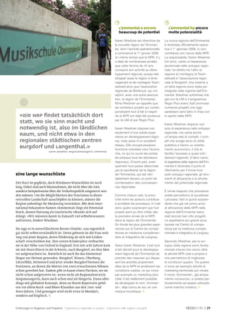 L’Emmental a encore                  L’Emmental ha ancora
                                                                                    beaucoup de potentiel                molte potenzialità

                                                                                Karen Wiedmer est directrice de       La nuova regione dell’Emmental
                                                                                la nouvelle région de l’Emmen-        è diventata ufﬁcialmente opera-
                                                                                tal, dont l’activité opérationnelle   tiva il 1° gennaio 2008, in con-
                                                                                a commencé le 1er janvier 2008        comitanza con l’avvio della NPR.
                                                                                en même temps que la NPR. Il y        La responsabile, Karen Wiedmer
                                                                                a déjà de nombreuses années           (44 anni), vanta un’esperienza
                                                                                que cette femme de 44 ans             pluriennale nello sviluppo regio-
                                                                                consacre son activité au déve-        nale: ha diretto tra l’altro la
                                                                                loppement régional, puisqu’elle       regione di montagna di Trach-
                                                                                dirigeait aussi la région d’amé-      selwald e l’associazione regio-
                                                                                nagement et de montagne Trach-        nale di Burgdorf, che insieme a
                                                                                selwald ainsi que l’association       un’altra regione sono state poi
                                                                                régionale de Berthoud, qui ont        integrate nella regione dell’Em-
                                                                                rejoint, avec une autre associa-      mental. Wiedmer sottolinea che
                                                                                tion, la région de l’Emmental.        già con la LIM e il programma
                                                                                Mme Wiedmer se rappelle que           Regio Plus erano stati promossi
                                                                                de nombreux projets qui corres-       numerosi progetti che oggi
                                                                                pondraient tout à fait à l’esprit     sarebbero senz’altro in linea con
   «Die NRP ﬁndet tatsächlich dort                                              de la NPR ont déjà été soutenus       lo spirito della NPR.
                                                                                par la LIM et par Regio Plus.
   statt, wo sie Sinn macht und                                                                                       Karen Wiedmer dispone non
   notwendig ist, also im ländlichen                                            Karen Wiedmer dispose non             solo di esperienza nello sviluppo
                                                                                seulement d’une solide expé-          regionale, ma vanta anche
   Raum, und nicht etwa in den                                                  rience en développement régio-        un’ampia rete di contatti. I com-
   regionalen städtischen Zentren                                               nal, mais aussi d’un excellent        piti che svolge sono di utilità
                                                                                réseau. Elle occupe plusieurs         pubblica e hanno un orienta-
   Burgdorf und Langenthal.»                                                    fonctions orientées vers l’écono-     mento economico, il che le
                          Karen Wiedmer, Regionalmanagerin, Emmental
                                                                                mie, ce qui lui ouvre les portes      facilita l’accesso a quasi tutti i
                                                                                de presque tous les décideurs         decisori regionali. D’altro canto,
                                                                                régionaux. D’autre part, prati-       la segreteria della regione dell’Em-
                                                                                quement tout passe désormais          mental è diventata il punto di
                                                                                par le secrétariat de la région       riferimento per il know-how
Eine lange Wunschliste                                                          de l’Emmental, qui est véri-          sullo sviluppo regionale, gli stru-
                                                                                tablement devenu un point de          menti di attuazione e lo sfrutta-
Der Start ist geglückt, doch Wiedmers Wunschliste ist noch                      condensation des connaissan-          mento del potenziale regionale.
lang. Dabei sind auch Massnahmen, die nicht über die NRP,                       ces régionales.
sondern beispielsweise über die Verkehrspolitik umgesetzt wer-                                                        È ormai risaputo che procedure
den müssen. Um die Möglichkeiten des Tourismus in dieser                        Comme chacun sait, la proxi-          snelle permettono di accelerare
reizvollen Landschaft ausschöpfen zu können, müsste die                         mité entre les acteurs contribue      i processi. Non è quindi sorpren-
Region unbedingt ihr Marketing verstärken. Mit dem inter-                       à accélérer les processus. Il n’est   dente che già nel primo anno
national bekannten Namen «Emmental» liegt ein Potenzial                         donc guère surprenant que huit        di attivazione della NPR nella
brach, dessen Nutzung als touristische «Brand» sich auf-                        projets aient pu être initiés dès     regione dell’Emmental siano
drängt. «Wir müssten damit in Zukunft viel selbstbewusster                      la première année de la NPR           stati lanciati ben otto progetti.
auftreten», fordert Wiedmer.                                                    dans la région de l’Emmental.         Le aspettative più grandi sono
                                                                                On fonde les plus grandes espé-       riposte nel Centro di compe-
Sie sagt es in unverfälschtem Berner Dialekt, was eigentlich                    rances sur le Centre de compé-        tenze per la medicina comple-
gar nicht selbstverständlich ist. Denn geboren ist die Frau weit                tences en médecine complémen-         mentare e integrativa di Langnau.
weg von jener Region, deren Förderung sie sich mit Leiden-                      taire et intégrative de Langnau.
schaft verschrieben hat. Ihre ersten Kinderjahre verbrachte                                                           Secondo Wiedmer, per lo svi-
sie in der Nähe von Oxford in England. Erst mit acht Jahren kam                 Selon Karen Wiedmer, il est tout      luppo della regione sono fonda-
sie mit ihren Eltern in die Schweiz, nach Burgdorf, wo ihre Mut-                à fait décisif pour le développe-     mentali misure che vanno oltre
ter aufgewachsen ist. Natürlich ist auch ihr das Emmental                       ment régional de l’Emmental de        le attività NPR vere e proprie e
längst zur Heimat geworden. Burgdorf, Wasen, Oberburg,                          prendre des mesures qui dépas-        che permettono di migliorare
Lützelﬂüh, Heimiswil und jetzt wieder Burgdorf heissen die                      sent les activités proprement         le condizioni quadro. Tra queste
Stationen, an denen die Mutter von zwei erwachsenen Söhnen                      dites de la NPR et améliorent les     vi sono ad esempio attività di
schon gewohnt hat. Zudem gibt es kaum einen Flecken, wo sie                     conditions cadres, ce qui inclut      marketing territoriale più mirate.
nicht schon aufgetreten ist, wenn nicht als Regionalentwick-                    par exemple un marketing plus         Il nome «Emmental», già ampia-
lungsmanagerin, dann auch schon mal als Sängerin. Dann aller-                   ciblé. Il est réellement possible     mente conosciuto, si presta par-
dings mit globalem Konzept, denn zu ihrem Repertoire gehö-                      de développer le nom « Emmen-         ticolarmente ad essere utilizzato
ren vor allem Rock- und Blues-Klassiker aus den 70er- und                       tal », déjà connu en soi, en une      come marchio turistico. 
80er-Jahren. Und gesungen wird nicht etwa in Mundart,                           marque touristique. 
sondern auf Englisch. 


Erfahrungen in Regionen und Projekten Expériences régionales et projets Esperienze nelle regioni e progetti                                      01 // 29
 