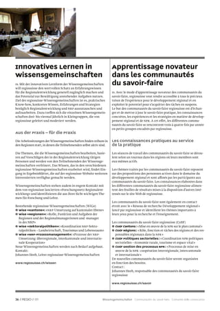 Innovatives Lernen in                                               Apprentissage novateur
Wissensgemeinschaften                                               dans les communautés
rs. Mit der innovativen Lernform der Wissensgemeinschaften          du savoir-faire
will regiosuisse den wertvollen Schatz an Erfahrungswissen
für die Regionalentwicklung generell zugänglich machen und          rs. Avec le mode d’apprentissage novateur des communautés du
das Potenzial zur Bewältigung anstehender Aufgaben nutzen.          savoir-faire, regiosuisse veut rendre accessible à tous le précieux
Ziel der regiosuisse-Wissensgemeinschaften ist es, praktisches      trésor de l’expérience pour le développement régional et en
Know-how, konkretes Wissen, Erfahrungen und Strategien              exploiter le potentiel pour s’acquitter des tâches en suspens.
bezüglich Regionalentwicklung und NRP auszutauschen und             Le but des communautés du savoir-faire regiosuisse est d’échan-
aufzuarbeiten. Dazu treffen sich die einzelnen Wissensgemein-       ger et de mettre à jour le savoir-faire pratique, les connaissances
schaften drei- bis viermal jährlich in Kleingruppen, die von        concrètes, les expériences et les stratégies en matière de dévelop-
regiosuisse geleitet und moderiert werden.                          pement régional et de NPR. A cet effet, les différentes commu-
                                                                    nautés du savoir-faire se rencontrent trois à quatre fois par année
                                                                    en petits groupes encadrés par regiosuisse.
Aus der Praxis – für die Praxis
Die Arbeitssitzungen der Wissensgemeinschaften ﬁnden reihum in      Les connaissances pratiques au service
den Regionen statt, in denen die Teilnehmenden selbst aktiv sind.   de la pratique
Die Themen, die die Wissensgemeinschaften bearbeiten, basie-        Les séances de travail des communautés du savoir-faire se dérou-
ren auf Vorschlägen der in der Regionalentwicklung tätigen          lent selon un tournus dans les régions où leurs membres sont
Personen und werden von den Teilnehmenden der Wissensge-            eux-mêmes actifs.
meinschaften verfeinert. Das Wissen, das in den verschiedenen
regiosuisse-Wissensgemeinschaften erarbeitet wird, ﬁndet Ein-       Les thèmes traités par les communautés du savoir-faire reposent
gang in Ergebnisblätter, die auf der regiosuisse-Website weiteren   sur des propositions des personnes actives dans le domaine du
Interessierten verfügbar gemacht werden.                            développement régional et sont affinés par les participants aux
                                                                    communautés du savoir-faire. Les connaissances élaborées dans
Wissensgemeinschaften stehen zudem in engem Kontakt mit             les différentes communautés du savoir-faire regiosuisse alimen-
dem von regiosuisse lancierten «Forschungsnetz Regionalent-         tent des feuilles de résultats mises à la disposition d’autres inté-
wicklung» und identiﬁzieren die aus ihrer Sicht wichtigen The-      ressés sur le site Web de regiosuisse.
men für Forschung und Lehre.
                                                                    Les communautés du savoir-faire sont également en contact
Bestehende regiosuisse-Wissensgemeinschaften (WiGe)                 étroit avec le « Réseau de recherche Développement régional »
❶ WiGe «Kantone»: «NRP-Umsetzung auf kantonaler Ebene»              lancé par regiosuisse et identiﬁent les thèmes importants à
❷ WiGe «Regionen»: «Rolle, Funktion und Aufgaben der                leurs yeux pour la recherche et l’enseignement.
  Regionen und der Regionalmanagerinnen und -manager
  in der NRP»                                                       Les communautés du savoir-faire regiosuisse (CoSF)
❸ WiGe «Sektoralpolitiken»: «Koordination NRP-Sekto-                ❶ CoSF Cantons : « Mise en œuvre de la NPR sur le plan cantonal »
  ralpolitiken – Landwirtschaft, Tourismus und Lebensraum»          ❷ CoSF Régions : « Rôle, fonction et tâches des régions et des res-
❹ WiGe «NRP-Prozessmanagement»: «Prozesse der NRP-                    ponsables régionaux dans la NPR »
  Umsetzung: überregionale, interkantonale und internatio-          ❸ CoSF Politiques sectorielles : « Coordination NPR-politiques
  nale Kooperation»                                                   sectorielles – économie rurale, tourisme et espace vital »
Neue Wissensgemeinschaften werden nach Bedarf aufgebaut.            ❹ CoSF Gestion des processus NPR : « Processus de mise en
Kontakt:                                                              œuvre de la NPR : coopération interrégionale, intercantonale
Johannes Heeb, Leiter regiosuisse-Wissensgemeinschaften               et internationale »
                                                                    De nouvelles communautés du savoir-faire seront organisées
www.regiosuisse.ch/wissen                                           en fonction des besoins.
                                                                    Contact :
                                                                    Johannes Heeb, responsable des communautés du savoir-faire
                                                                    regiosuisse

                                                                    www.regiosuisse.ch/savoir




36 //        01                                              Wissensgemeinschaften Communautés du savoir-faire Comunità delle conoscenze
 