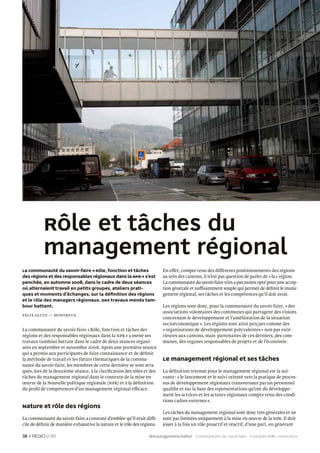 Rôle et tâches du
           management régional
La communauté du savoir-faire « Rôle, fonction et tâches                 En effet, compte tenu des différents positionnements des régions
des régions et des responsables régionaux dans la NPR » s’est            au sein des cantons, il n’est pas question de parler de « la » région.
penchée, en automne 2008, dans le cadre de deux séances                  La communauté du savoir-faire n’en a pas moins opté pour une accep-
où alternaient travail en petits groupes, ateliers prati-                tion générale et suffisamment souple qui permet de déﬁnir le mana-
ques et moments d’échanges, sur la déﬁnition des régions                 gement régional, ses tâches et les compétences qu’il doit avoir.
et le rôle des managers régionaux. Des travaux menés tam-
bour battant.                                                            Les régions sont donc, pour la communauté du savoir-faire, « des
                                                                         associations volontaires des communes qui partagent des visions
Felix Glutz — montreux
                                                                         concernant le développement et l’amélioration de la situation
                                                                         socioéconomique ». Les régions sont ainsi perçues comme des
La communauté du savoir-faire « Rôle, fonction et tâches des             « organisations de développement polyvalentes » non pas exté-
régions et des responsables régionaux dans la NPR » a mené ses           rieures aux cantons, mais partenaires de ces derniers, des com-
travaux tambour battant dans le cadre de deux séances organi-            munes, des organes responsables de projets et de l’économie.
sées en septembre et novembre 2008. Après une première séance
qui a permis aux participants de faire connaissance et de déﬁnir
la méthode de travail et les futurs thématiques de la commu-             Le management régional et ses tâches
nauté du savoir-faire, les membres de cette dernière se sont atta-
qués, lors de la deuxième séance, à la clariﬁcation des rôles et des     La déﬁnition retenue pour le management régional est la sui-
tâches du management régional dans le contexte de la mise en             vante : « le lancement et le suivi orienté vers la pratique de proces-
œuvre de la Nouvelle politique régionale (NPR) et à la déﬁnition         sus de développement régionaux transversaux par un personnel
du proﬁl de compétences d’un management régional efficace.               qualiﬁé et sur la base des représentations qu’ont du développe-
                                                                         ment les actrices et les acteurs régionaux compte tenu des condi-
                                                                         tions cadres externes ».
Nature et rôle des régions
                                                                         Les tâches du management régional sont donc très générales et ne
La communauté du savoir-faire a constaté d’emblée qu’il était diffi-     sont pas limitées uniquement à la mise en œuvre de la NPR. Il doit
cile de déﬁnir de manière exhaustive la nature et le rôle des régions.   jouer à la fois un rôle proactif et réactif, d’une part, en générant

38 //         01                                                  Wissensgemeinschaften Communautés du savoir-faire Comunità delle conoscenze
 