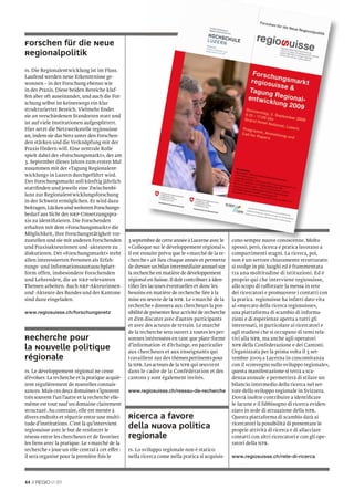 Forschen für die Neue
Regionalpolitik
rs. Die Regionalentwicklung ist im Fluss.
Laufend werden neue Erkenntnisse ge-
wonnen – in der Forschung ebenso wie
in der Praxis. Diese beiden Bereiche klaf-
fen aber oft auseinander, und auch die For-
schung selbst ist keineswegs ein klar
strukturierter Bereich. Vielmehr ﬁndet
sie an verschiedenen Standorten statt und
ist auf viele Institutionen aufgesplittert.
Hier setzt die Netzwerkstelle regiosuisse
an, indem sie das Netz unter den Forschen-
den stärken und die Verknüpfung mit der
Praxis fördern will. Eine zentrale Rolle
spielt dabei der «Forschungsmarkt», der am
3. September dieses Jahres zum ersten Mal
zusammen mit der «Tagung Regionalent-
wicklung» in Luzern durchgeführt wird.
Der Forschungsmarkt soll künftig jährlich
stattﬁnden und jeweils eine Zwischenbi-
lanz zur Regionalentwicklungsforschung
in der Schweiz ermöglichen. Er wird dazu
beitragen, Lücken und weiteren Forschungs-
bedarf aus Sicht der NRP-Umsetzungspra-
xis zu identiﬁzieren. Die Forschenden
erhalten mit dem «Forschungsmarkt» die
Möglichkeit, ihre Forschungstätigkeit vor-
zustellen und sie mit anderen Forschenden         3 septembre de cette année à Lucerne avec le       cono sempre nuove conoscenze. Molto
und Praxisakteurinnen und -akteuren zu            « Colloque sur le développement régional ».        spesso, però, ricerca e pratica lavorano a
diskutieren. Der «Forschungsmarkt» steht          Il est ensuite prévu que le « marché de la re-     compartimenti stagni. La ricerca, poi,
allen interessierten Personen als Erfah-          cherche » ait lieu chaque année et permette        non è un settore chiaramente strutturato:
rungs- und Informationsaustauschplatt-            de dresser un bilan intermédiaire annuel sur       si svolge in più luoghi ed è frammentata
form offen, insbesondere Forschenden              la recherche en matière de développement           tra una moltitudine di istituzioni. Ed è
und Lehrenden, die an NRP-relevanten              régional en Suisse. Il doit contribuer à iden-     proprio qui che interviene regiosuisse,
Themen arbeiten. Auch NRP-Akteurinnen             tiﬁer les lacunes éventuelles et donc les          allo scopo di rafforzare la messa in rete
und -Akteure des Bundes und der Kantone           besoins en matière de recherche liée à la          dei ricercatori e promuovere i contatti con
sind dazu eingeladen.                             mise en œuvre de la NPR. Le « marché de la         la pratica. regiosuisse ha infatti dato vita
                                                  recherche » donnera aux chercheurs la pos-         al «mercato della ricerca regiosuisse»,
www.regiosuisse.ch/forschungsnetz                 sibilité de présenter leur activité de recherche   una piattaforma di scambio di informa-
                                                  et d’en discuter avec d’autres participants        zioni e di esperienze aperta a tutti gli
                                                  et avec des acteurs de terrain. Le marché          interessati, in particolare ai ricercatori e
                                                  de la recherche sera ouvert à toutes les per-      agli studiosi che si occupano di temi rela-
Recherche pour                                    sonnes intéressées en tant que plate-forme         tivi alla npr, ma anche agli operatori
                                                  d’information et d’échange, en particulier         NPR della Confederazione e dei Cantoni.
la Nouvelle politique                             aux chercheurs et aux enseignants qui              Organizzata per la prima volta il 3 set-
régionale                                         travaillent sur des thèmes pertinents pour         tembre 2009 a Lucerna in concomitanza
                                                  la NPR. Les acteurs de la NPR qui œuvrent          con il «convegno sullo sviluppo regionale»,
rs. Le développement régional ne cesse            dans le cadre de la Confédération et des           questa manifestazione si terrà a sca-
d’évoluer. La recherche et la pratique acquiè-    cantons y sont également invités.                  denza annuale e permetterà di stilare un
rent régulièrement de nouvelles connais-                                                             bilancio intermedio della ricerca nel set-
sances. Mais ces deux domaines s’ignorent         www.regiosuisse.ch/reseau-de-recherche             tore dello sviluppo regionale in Svizzera.
très souvent l’un l’autre et la recherche elle-                                                      Dovrà inoltre contribuire a identiﬁcare
même est tout sauf un domaine clairement                                                             le lacune e il fabbisogno di ricerca eviden-
structuré. Au contraire, elle est menée à                                                            ziato in sede di attuazione della NPR.
divers endroits et répartie entre une multi-      Ricerca a favore                                   Questa piattaforma di scambio darà ai
tude d’institutions. C’est là qu’intervient                                                          ricercatori la possibilità di presentare le
regiosuisse avec le but de renforcer le
                                                  della Nuova politica                               proprie attività di ricerca e di allacciare
réseau entre les chercheurs et de favoriser       regionale                                          contatti con altri ricercatori e con gli ope-
les liens avec la pratique. Le « marché de la                                                        ratori della NPR.
recherche » joue un rôle central à cet effet :    rs. Lo sviluppo regionale non è statico:
il sera organisé pour la première fois le         nella ricerca come nella pratica si acquisis-      www.regiosuisse.ch/rete-di-ricerca




44 //          01
 