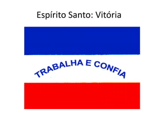 Espírito Santo: Vitória
 