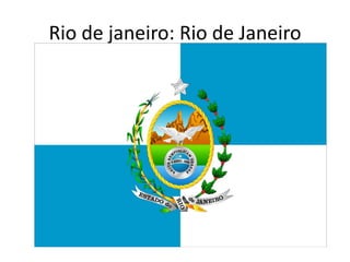 Rio de janeiro: Rio de Janeiro
 