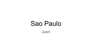 Sao Paulo
Juani
 
