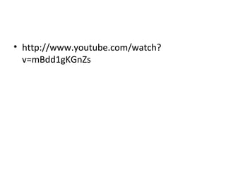 • http://www.youtube.com/watch?
  v=mBdd1gKGnZs
 