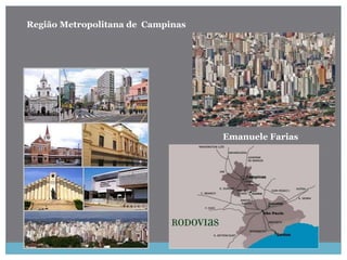 Região Metropolitana de Campinas
Emanuele Farias
 