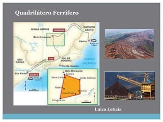 Luiza Letícia
Quadrilátero Ferrífero
 