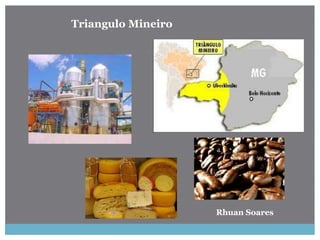 Triangulo Mineiro
Rhuan Soares
 
