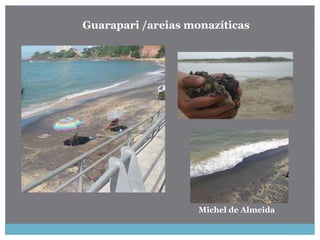 Guarapari /areias monazíticas
Michel de Almeida
 