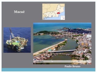 Paulo Bruno
Macaé
 