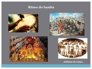 Juliana de Lima
Ritmo do Samba
 