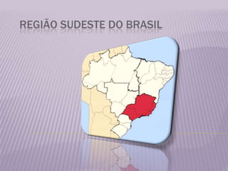 REGIÃO SUDESTE DO BRASIL 
