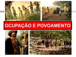 OCUPAÇÃO E POVOAMENTO  