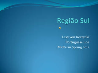 Lexy von Keszycki
    Portuguese 1102
Midterm Spring 2012
 