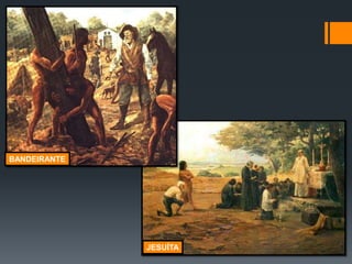 BANDEIRANTE
JESUÍTA
 