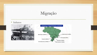 Migração
• Italianos
 